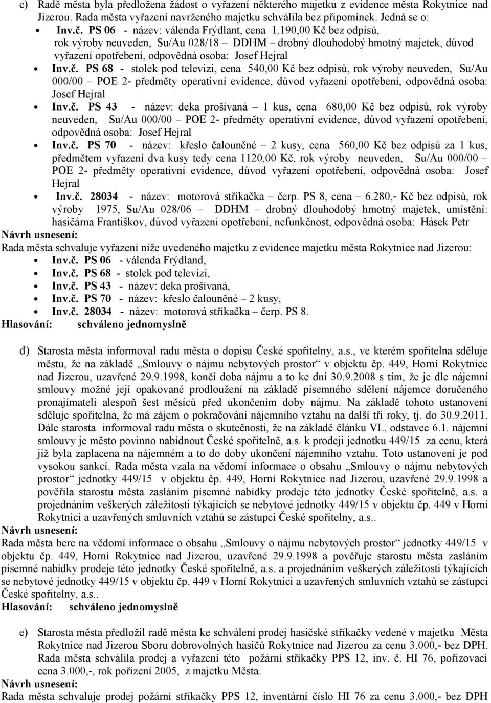 bez odpisů, rok výroby neuveden, Su/Au 028/18 DDHM drobný dlouhodobý hmotný majetek, důvod vyřazení opotřebení, odpovědná osoba: Josef Hejral Inv.č.