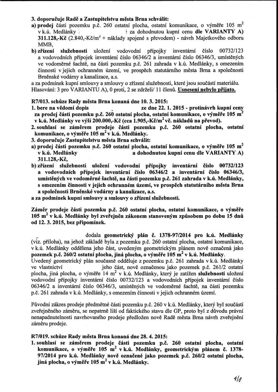 840,-Kč/m^ + náklady spojené s převodem) - návrh Majetkového odboru MMB, b) zřízení služebnosti uložení vodovodní přípojky inventární číslo 00732/123 a vodovodních přípojek inventární číslo 06346/2 a