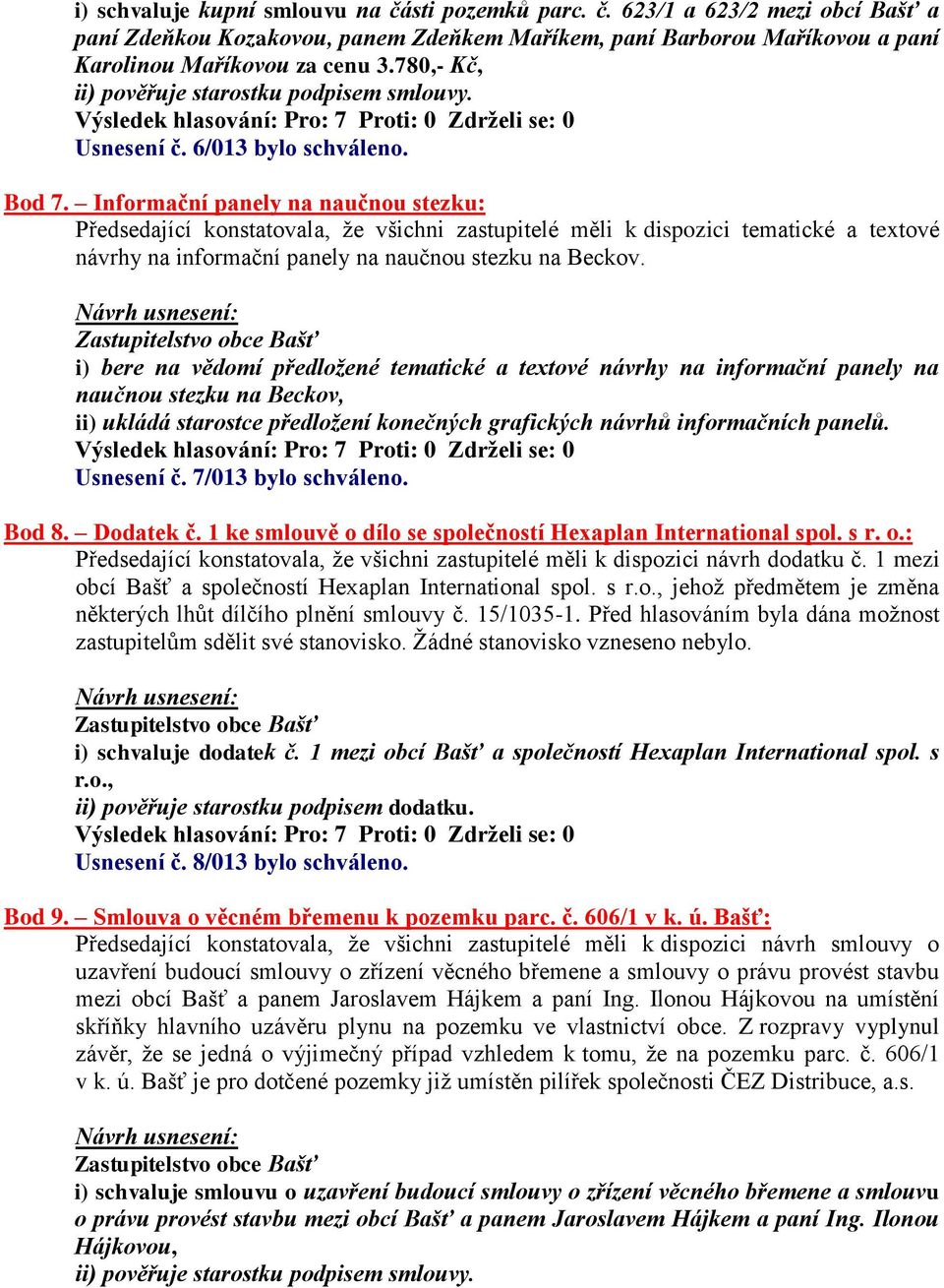 Informační panely na naučnou stezku: Předsedající konstatovala, že všichni zastupitelé měli k dispozici tematické a textové návrhy na informační panely na naučnou stezku na Beckov.