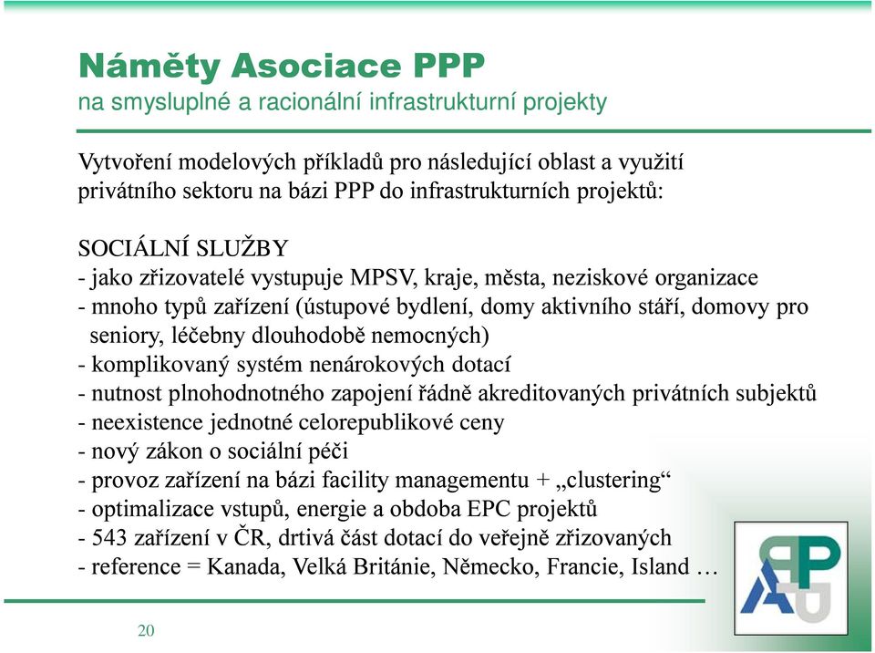 - komplikovaný systém nenárokových dotací - nutnost plnohodnotného zapojení řádně akreditovaných privátních subjektů - neexistence jednotné celorepublikové ceny - nový zákon o sociální péči - provoz