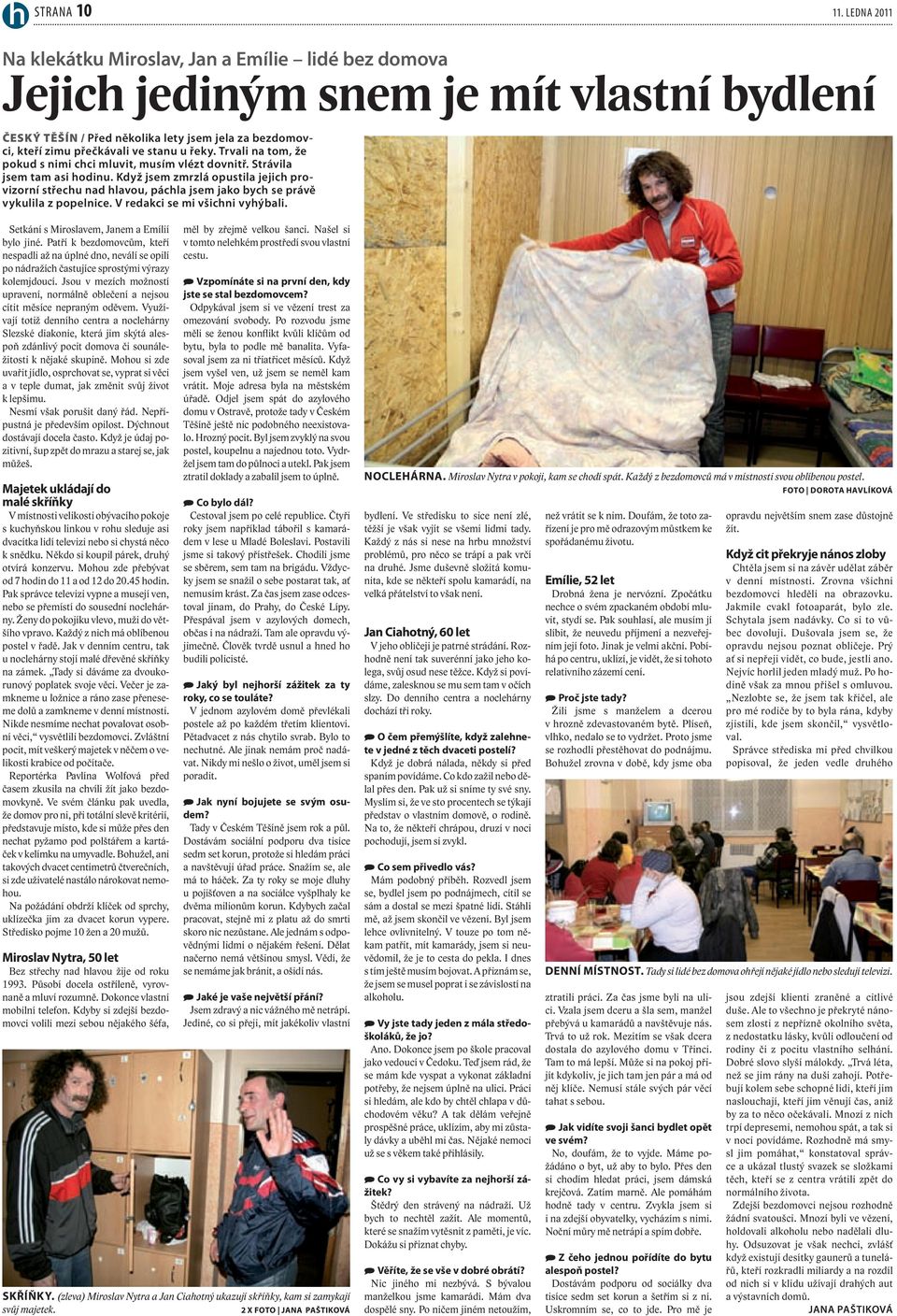 řeky. Trvali na tom, že pokud s nimi chci mluvit, musím vlézt dovnitř. Strávila jsem tam asi hodinu.