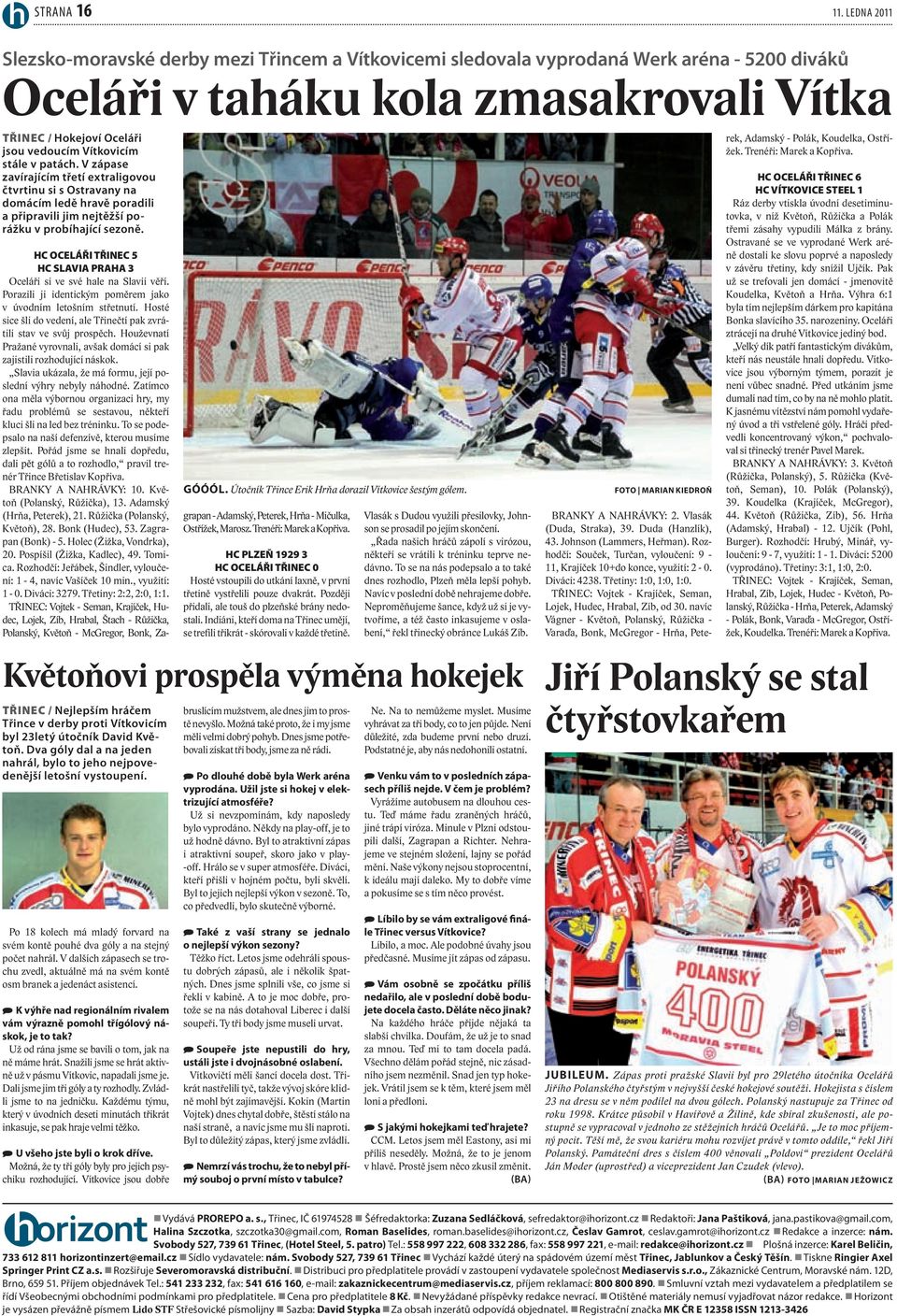 stále v patách. V zápase zavírajícím třetí extraligovou čtvrtinu si s Ostravany na domácím ledě hravě poradili a připravili jim nejtěžší porážku v probíhající sezoně. GÓÓÓl.