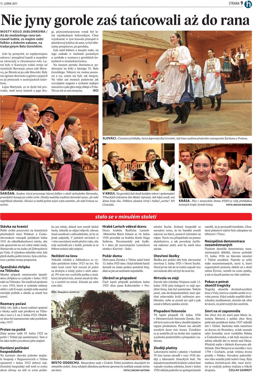 Latoś były w Kasowym widać stroje od niymiecki Bawaryje, przez cale Morawy, po Ślónsk aż po całe Słowioki. Były też ogniste słowiacki cygónki a pojawił se aji pónoczek w austryjackich lederhose.