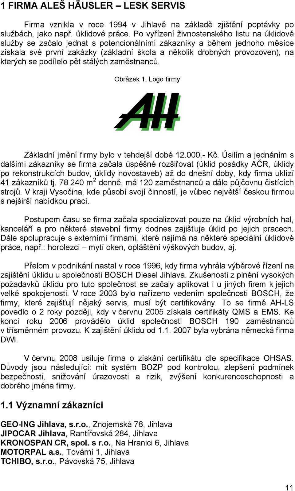 kterých se podílelo pět stálých zaměstnanců. Obrázek 1. Logo firmy Základní jmění firmy bylo v tehdejší době 12.000,- Kč.