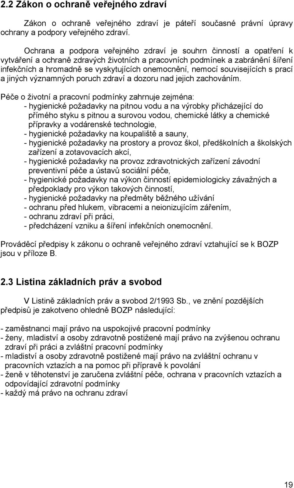 nemocí souvisejících s prací a jiných významných poruch zdraví a dozoru nad jejich zachováním.