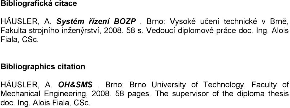 Vedoucí diplomové práce doc. Ing. Alois Fiala, CSc. Bibliographics citation HÄUSLER, A. OH&SMS.