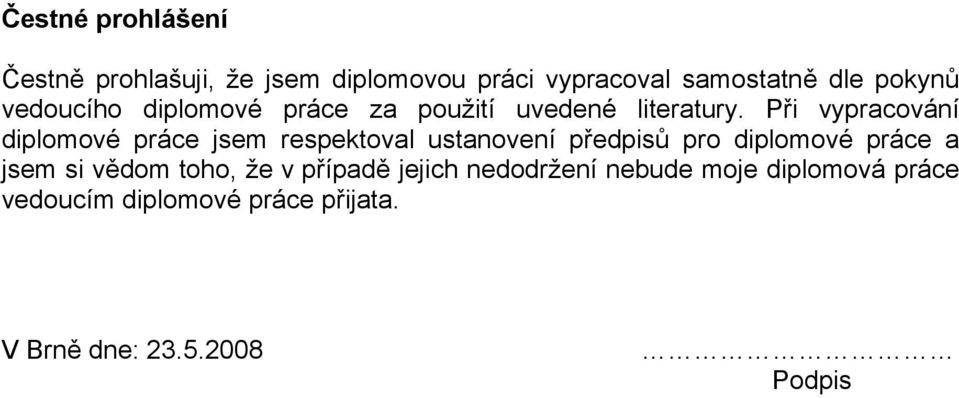 Při vypracování diplomové práce jsem respektoval ustanovení předpisů pro diplomové práce a jsem