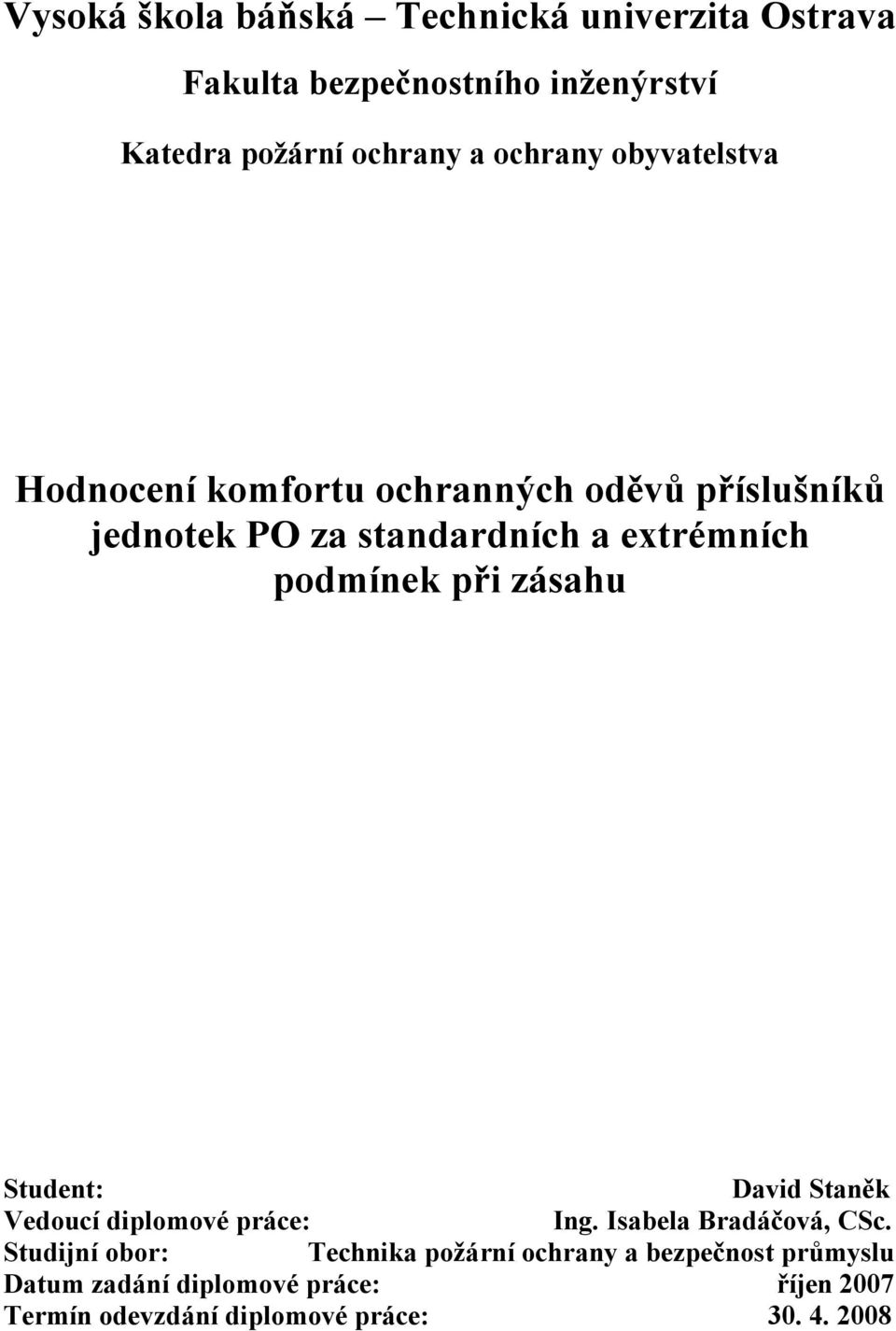 podmínek při zásahu Student: David Staněk Vedoucí diplomové práce: Ing. Isabela Bradáčová, CSc.