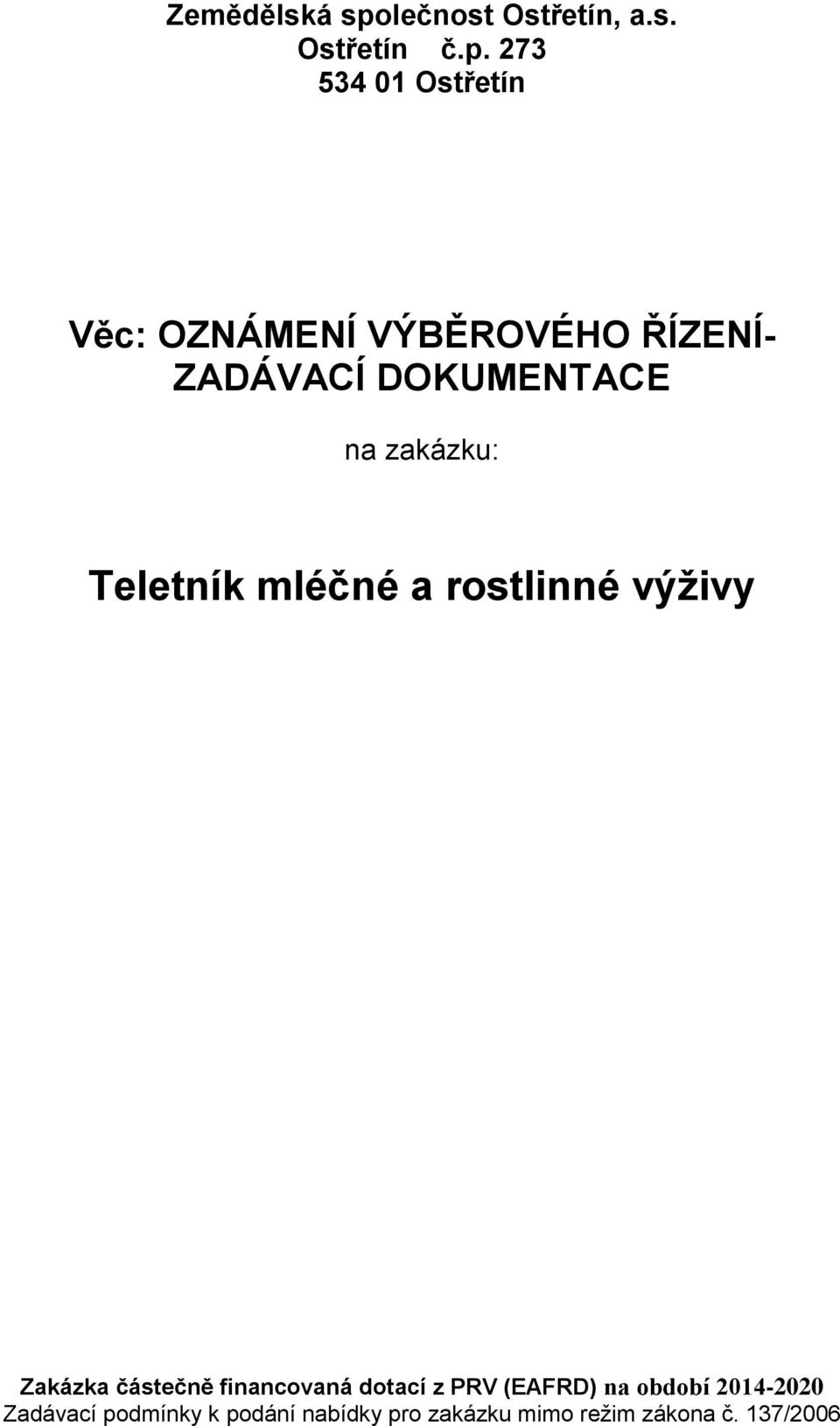 273 534 01 Ostřetín Věc: OZNÁMENÍ VÝBĚROVÉHO ŘÍZENÍ- ZADÁVACÍ DOKUMENTACE na