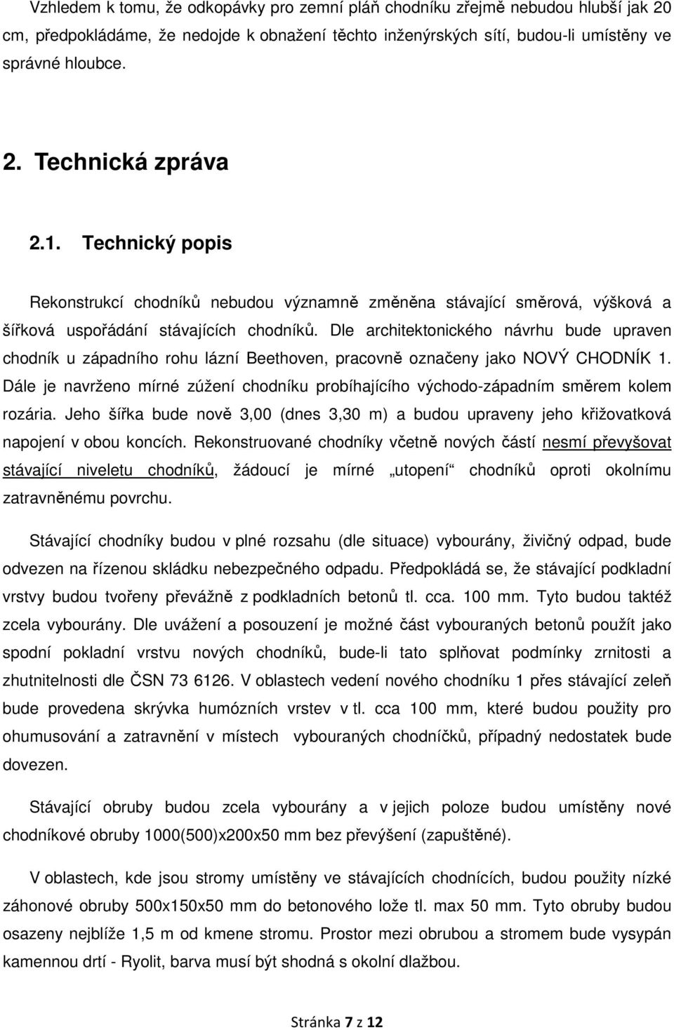 Dle architektonického návrhu bude upraven chodník u západního rohu lázní Beethoven, pracovně označeny jako NOVÝ CHODNÍK 1.