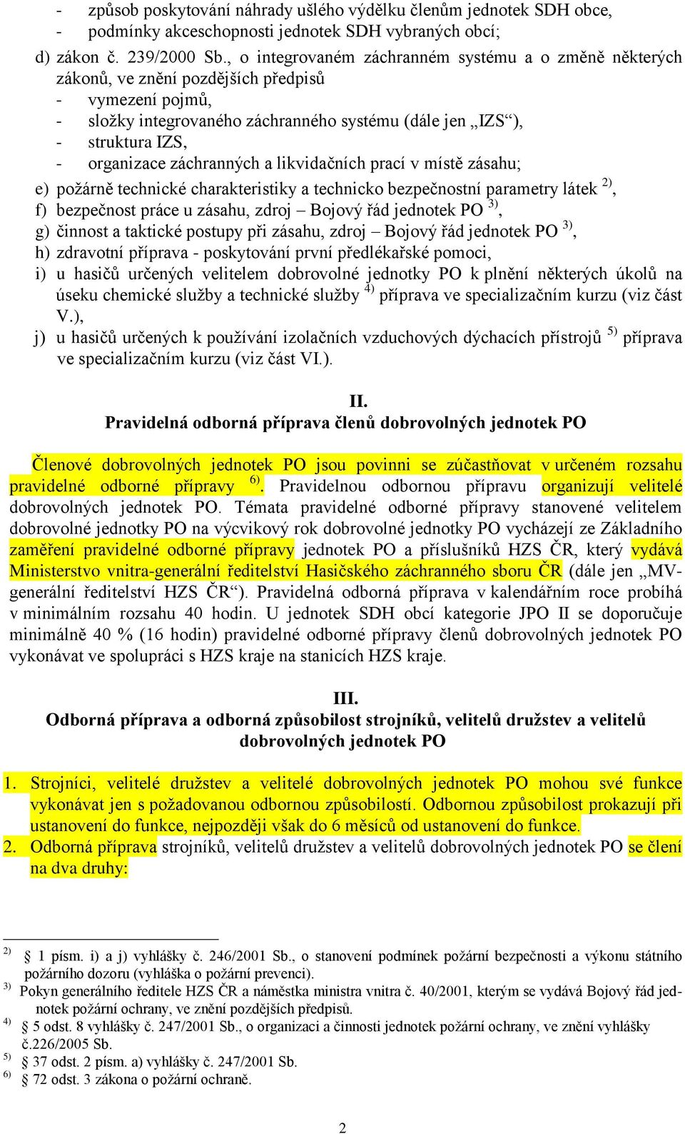 organizace záchranných a likvidačních prací v místě zásahu; e) požárně technické charakteristiky a technicko bezpečnostní parametry látek 2), f) bezpečnost práce u zásahu, zdroj Bojový řád jednotek