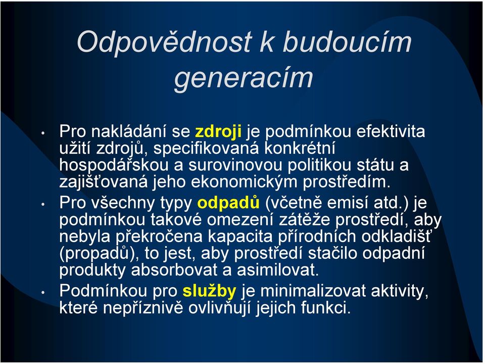 ) je podmínkou takové omezení zátěže prostředí, aby nebyla překročena kapacita přírodních odkladišť (propadů), to jest, aby
