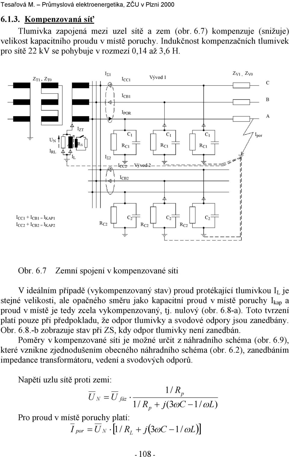 Z T1, Z T0 I 1 I CC1 Vývod 1 Z V1, Z V0 C I CB1 B I POR A I ZT C 1 C 1 C 1 I or I RL I L R Ń I 2 R C1 R C1 R C1 I CC2 Vývod 2 I CB2 I CC1 + I CB1 = I KAP1 I CC2 + I CB2 = I KAP2 C 2 C 2 C 2 R C2 R C2