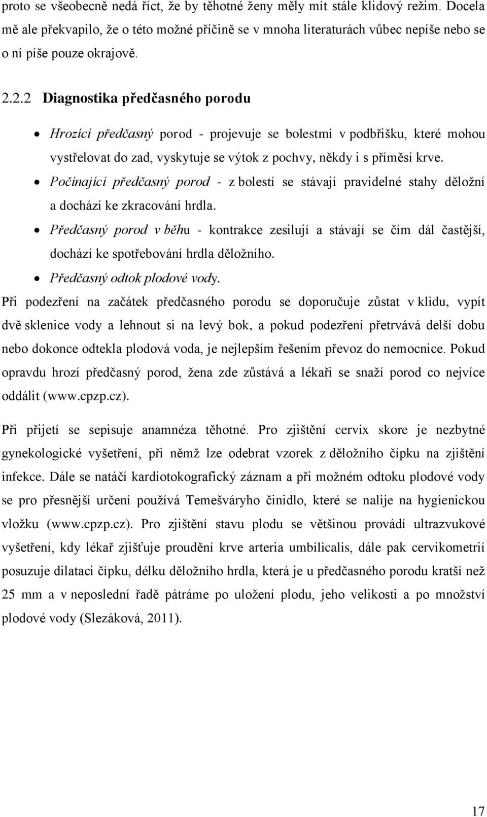 Počínající předčasný porod - z bolestí se stávají pravidelné stahy děložní a dochází ke zkracování hrdla.