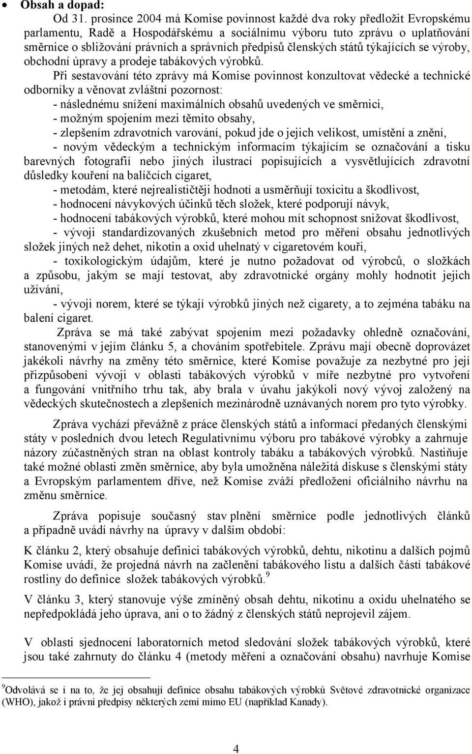 předpisů členských států týkajících se výroby, obchodní úpravy a prodeje tabákových výrobků.