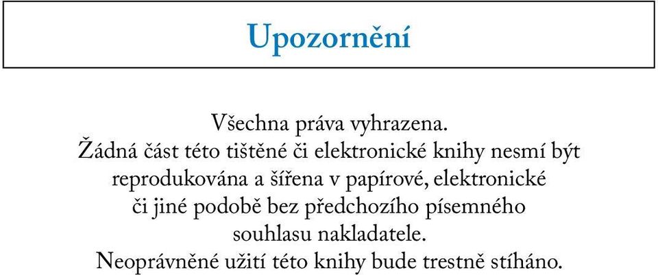 reprodukována a šířena v papírové, elektronické či jiné podobě