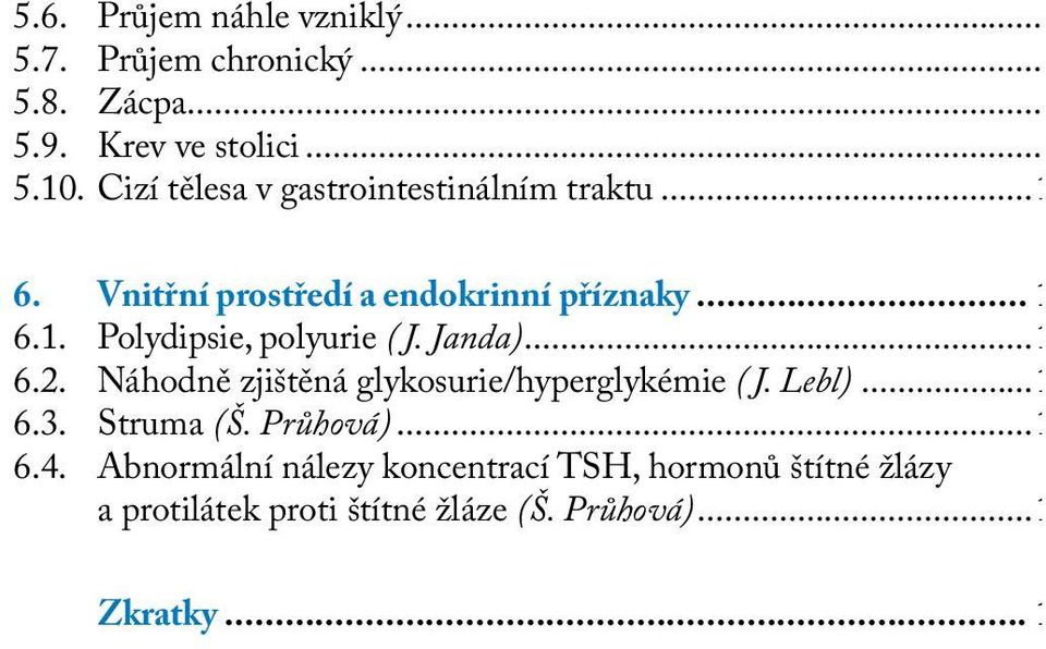 Janda)...1 6.2. Náhodně zjištěná glykosurie/hyperglykémie ( J. Lebl)...1 6.3. Struma (Š. Průhová)...1 6.4.