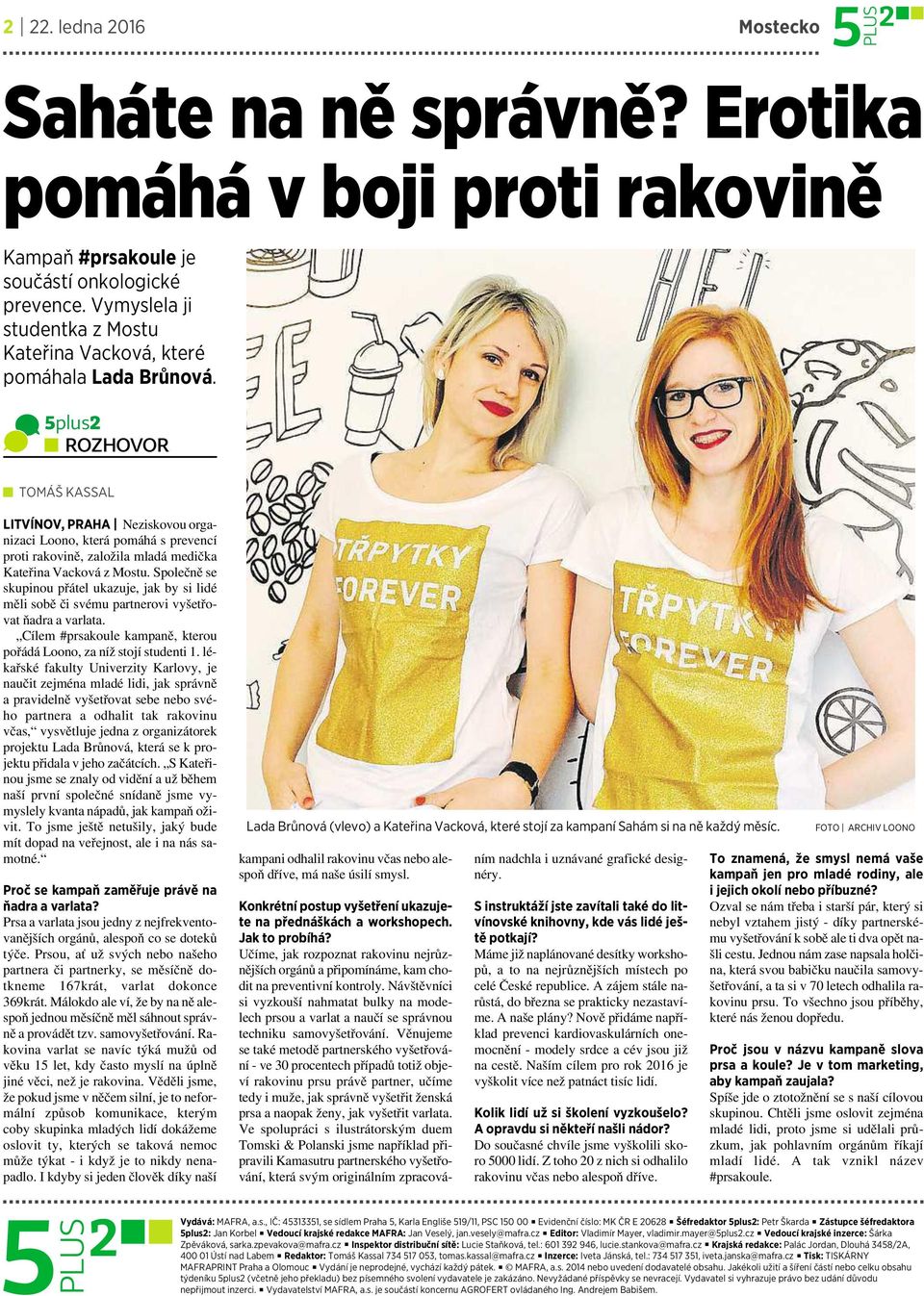 5plus2 ROZHOVOR TOMÁŠ KASSAL LITVÍNOV,PRAHA Neziskovou organizaci Loono, která pomáhá sprevencí proti rakovině, založila mladá medička Kateřina Vacková zmostu.