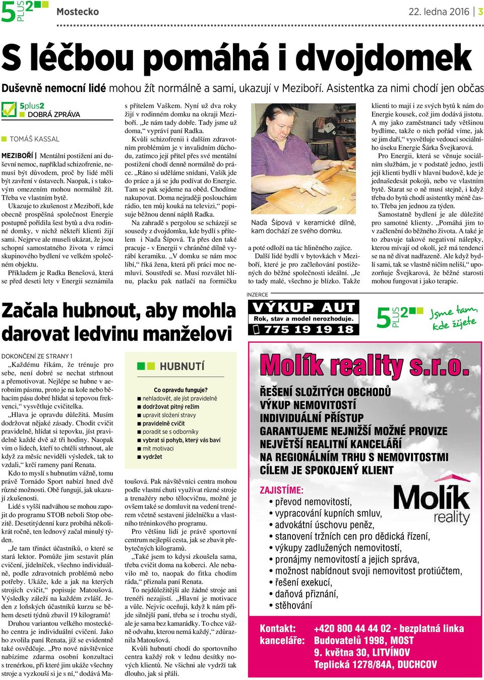 Naopak, i s takovým omezením mohou normálně žít. Třeba ve vlastním bytě.