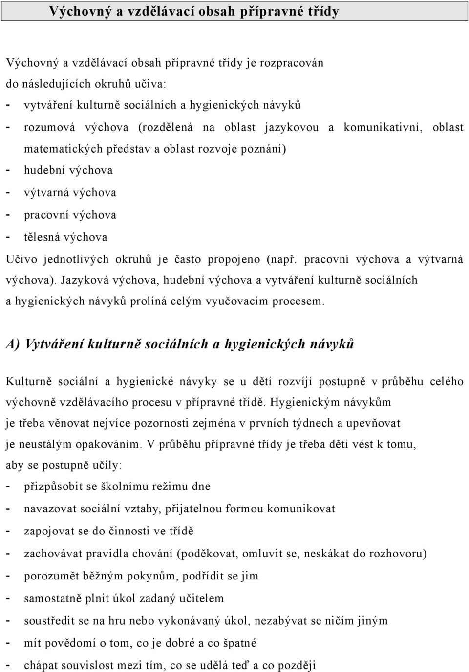 jednotlivých okruhů je často propojeno (např. pracovní výchova a výtvarná výchova).