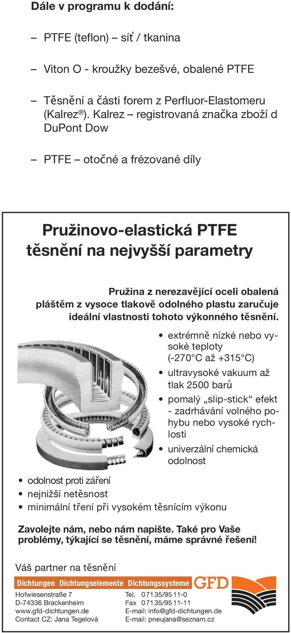 odolného plastu zaručuje ideální vlastnosti tohoto výkonného těsnění.