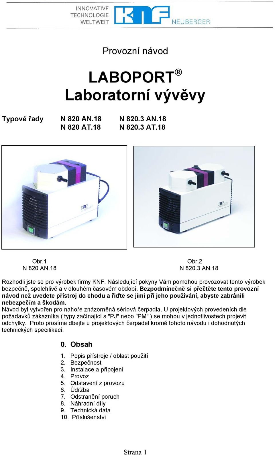 Bezpodmínečně si přečtěte tento provozní návod než uvedete přístroj do chodu a řiďte se jimi při jeho používání, abyste zabránili nebezpečím a škodám.