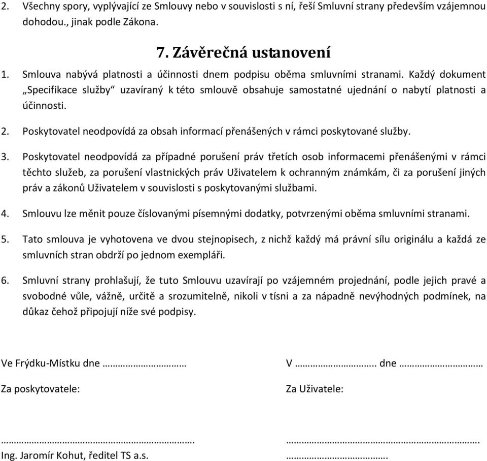 Poskytovatel neodpovídá za obsah informací přenášených v rámci poskytované služby. 3.