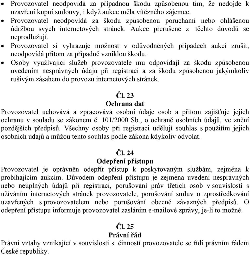 Provozovatel si vyhrazuje možnost v odůvodněných případech aukci zrušit, neodpovídá přitom za případně vzniklou škodu.