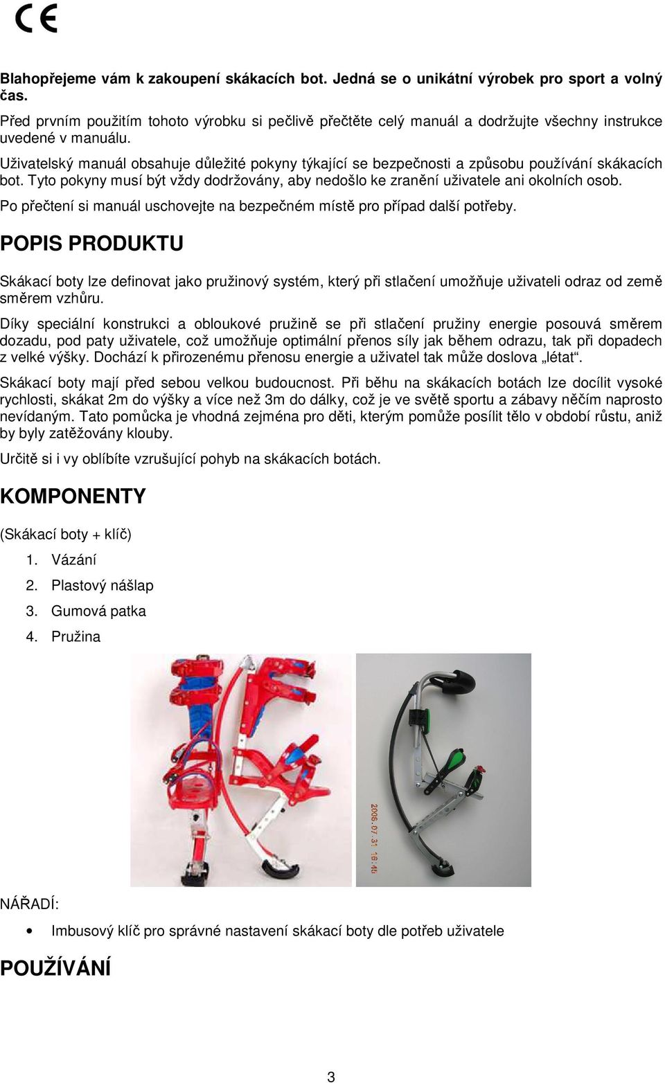 Uživatelský manuál obsahuje důležité pokyny týkající se bezpečnosti a způsobu používání skákacích bot. Tyto pokyny musí být vždy dodržovány, aby nedošlo ke zranění uživatele ani okolních osob.