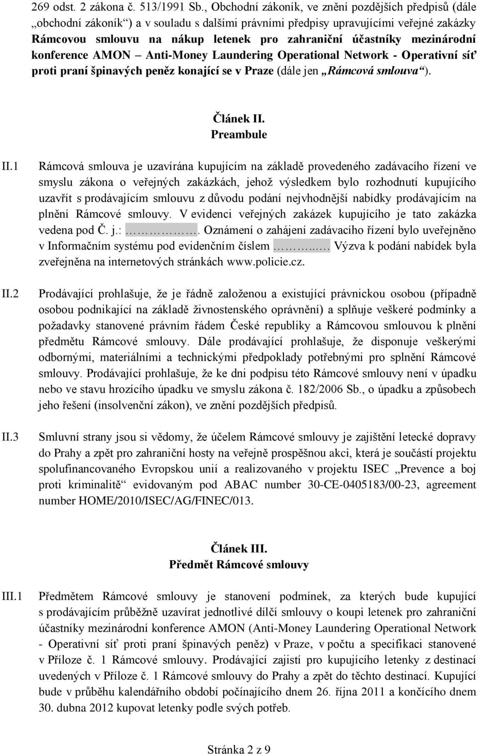 účastníky mezinárodní konference AMON Anti-Money Laundering Operational Network - Operativní síť proti praní špinavých peněz konající se v Praze (dále jen Rámcová smlouva ). Článek II. Preambule II.