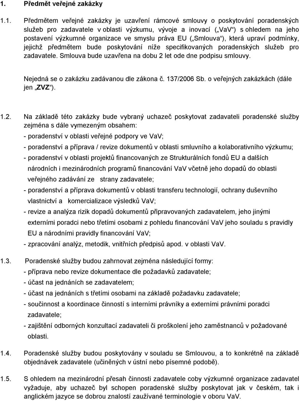 Smlouva bude uzavřena na dobu 2 