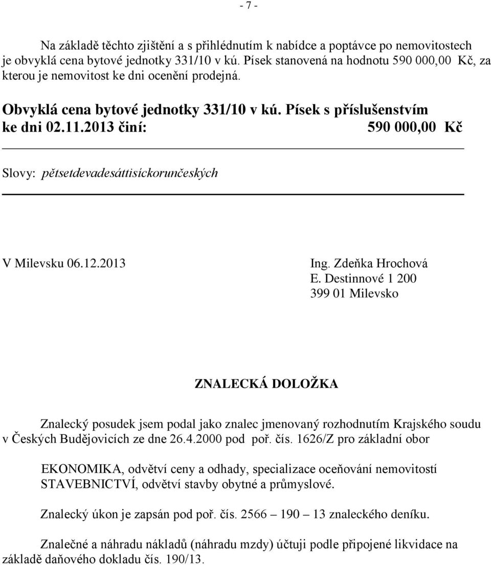 2013 činí: 590 000,00 Kč Slovy: pětsetdevadesáttisíckorunčeských V Milevsku 06.12.2013 Ing. Zdeňka Hrochová E.