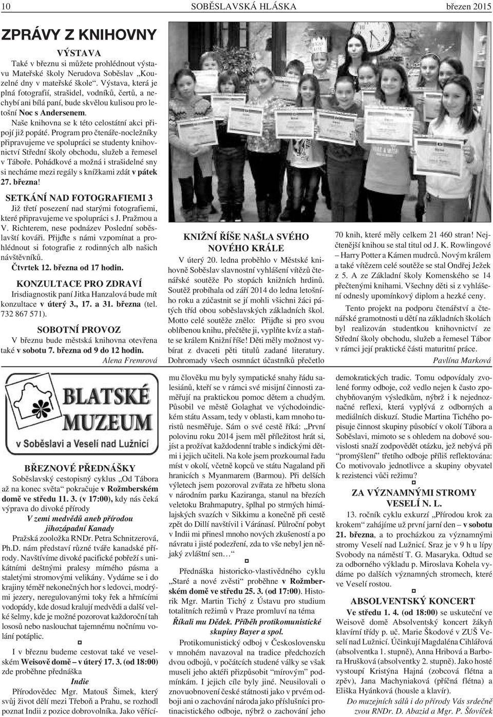 Program pro čtenáře-nocležníky připravujeme ve spolupráci se studenty knihovnictví Střední školy obchodu, služeb a řemesel v Táboře.