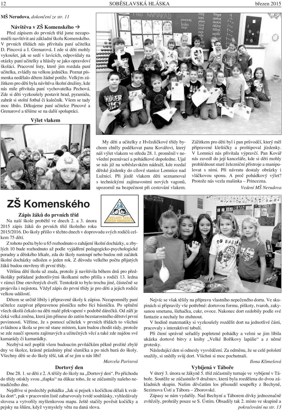 Pracovní listy, které jim rozdala paní učitelka, zvládly na velkou jedničku. Poznat písmenka nedělalo dětem žádné potíže.