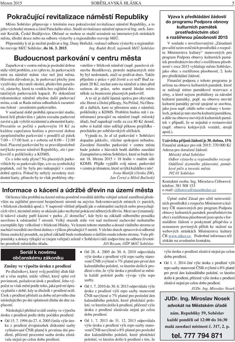 Občané se mohou se studií seznámit na internetových stránkách města, úřední desce nebo na odboru výstavby a regionálního rozvoje MěÚ. Připomínky k ní je možné podávat u Ing.
