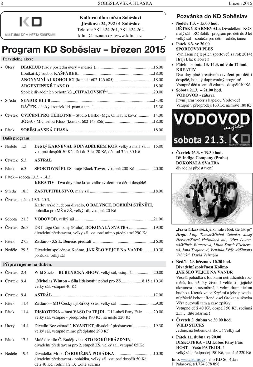 00 ANONYMNÍ ALKOHOLICI (kontakt 602 126 685)...18.00 ARGENTINSKÉ TANGO...18.00 Spolek divadelních ochotníků CHVALOVSKÝ...20.00 Středa SENIOR KLUB...13.30 RÁČEK, dětský kroužek lid. písní a tanců...15.
