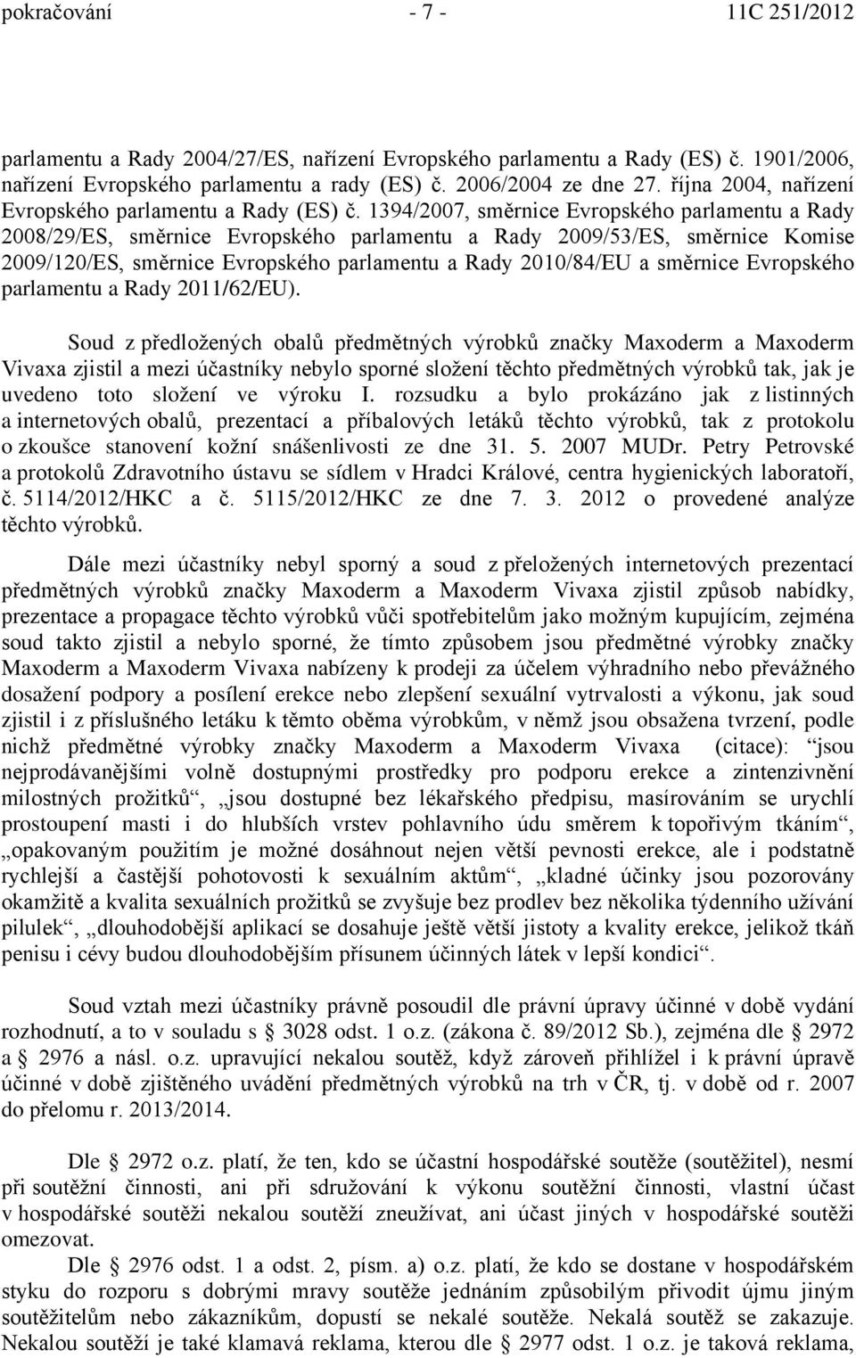 1394/2007, směrnice Evropského parlamentu a Rady 2008/29/ES, směrnice Evropského parlamentu a Rady 2009/53/ES, směrnice Komise 2009/120/ES, směrnice Evropského parlamentu a Rady 2010/84/EU a směrnice