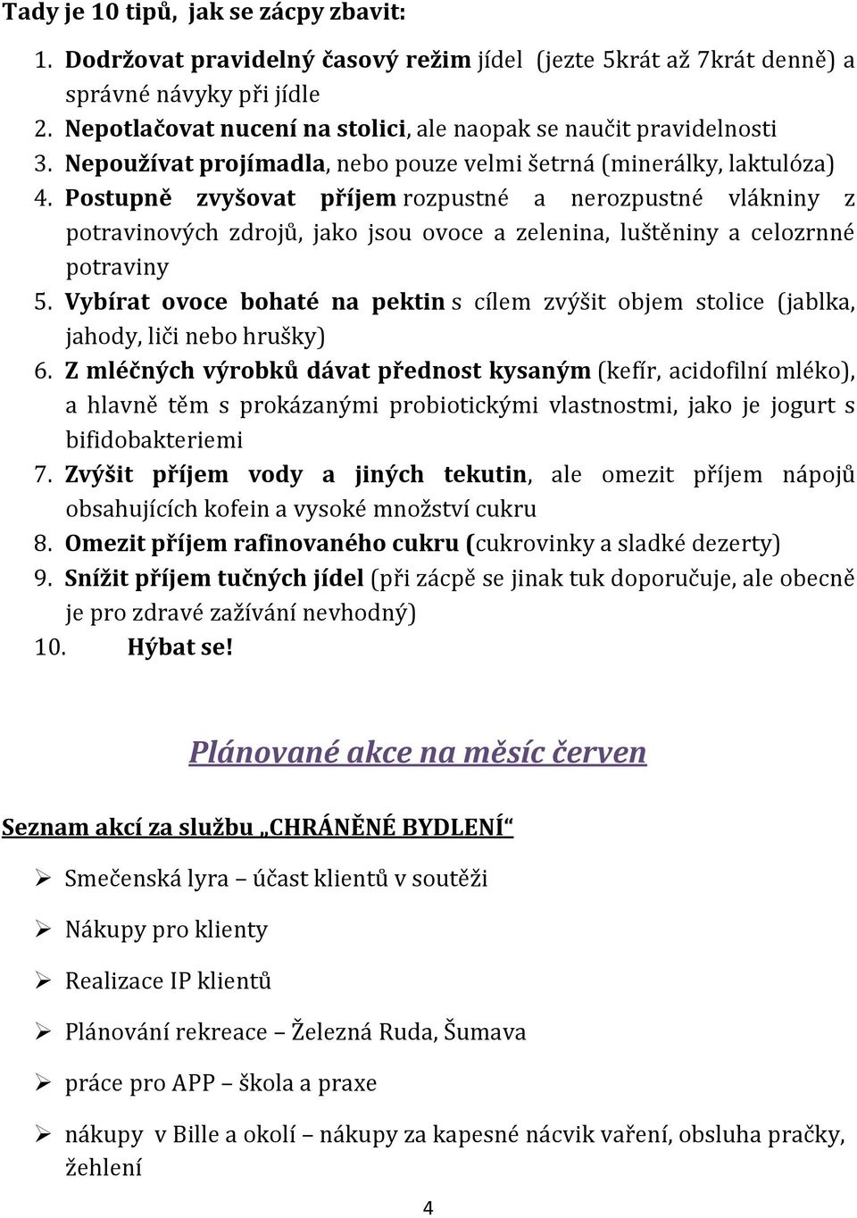 Postupně zvyšovat příjem rozpustné a nerozpustné vlákniny z potravinových zdrojů, jako jsou ovoce a zelenina, luštěniny a celozrnné potraviny 5.