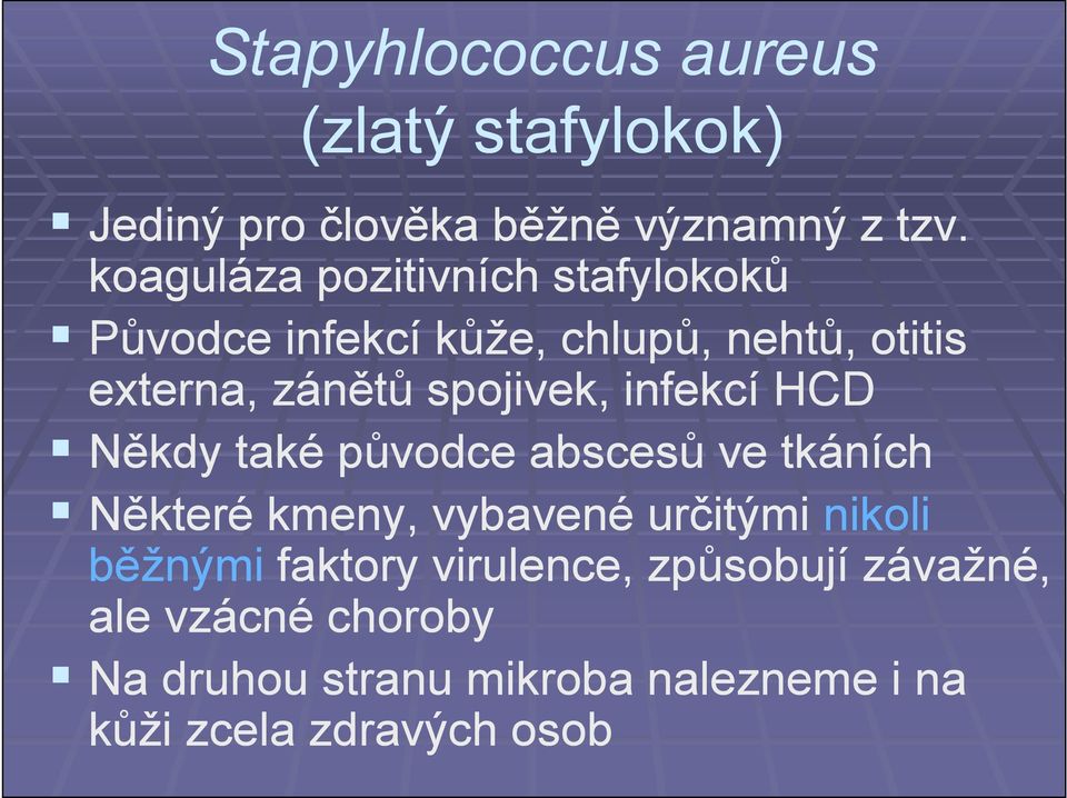 spojivek, infekcí HCD Někdy také původce abscesů ve tkáních Některé kmeny, vybavené určitými nikoli