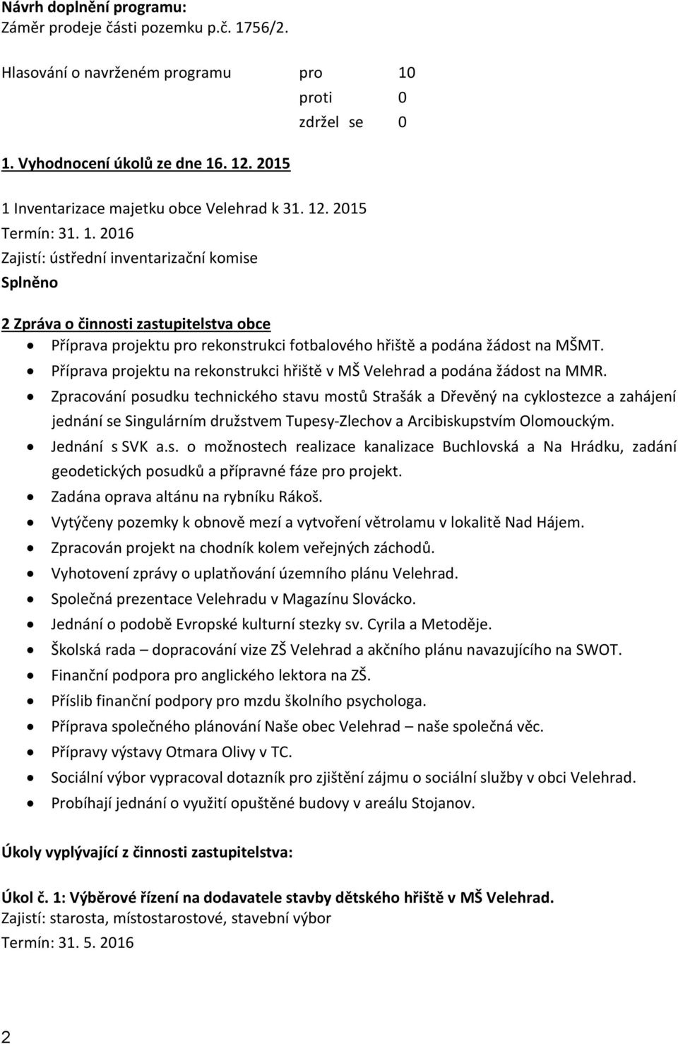 Příprava projektu na rekonstrukci hřiště v MŠ Velehrad a podána žádost na MMR.