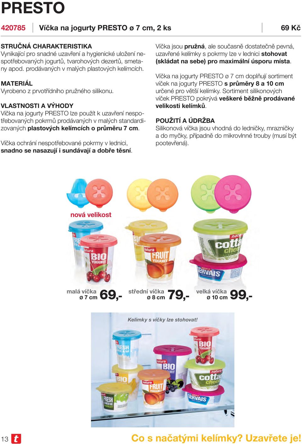Víčka na jogurty PRESTO lze použít k uzavření nespotřebovaných pokrmů prodávaných v malých standardizovaných plastových kelímcích o průměru 7 cm.