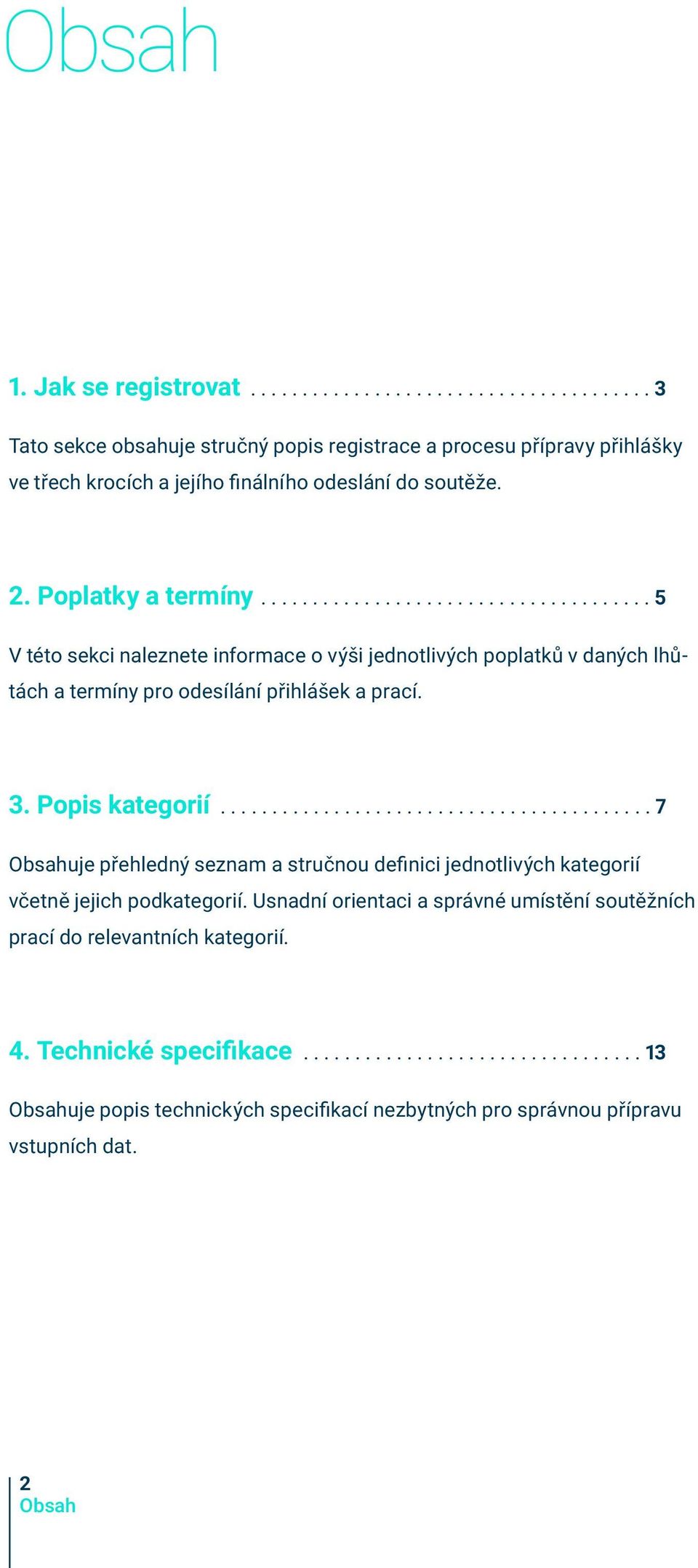 Popis kategorií.......................................... 7 Obsahuje přehledný seznam a stručnou definici jednotlivých kategorií včetně jejich podkategorií.