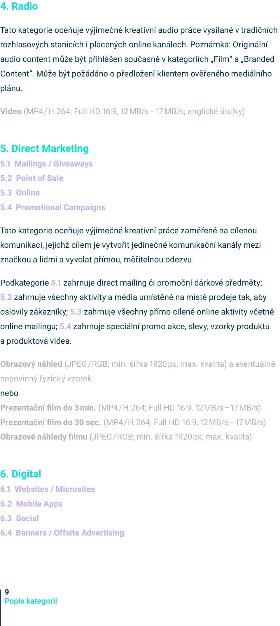 264; Full HD 16:9, 12 MB/s 17 MB/s; anglické titulky) 5. Direct Marketing 5.1 Mailings / Giveaways 5.2 Point of Sale 5.3 Online 5.