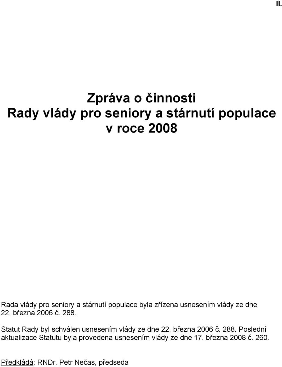 Statut Rady byl schválen usnesením vlády ze dne 22. března 2006 č. 288.