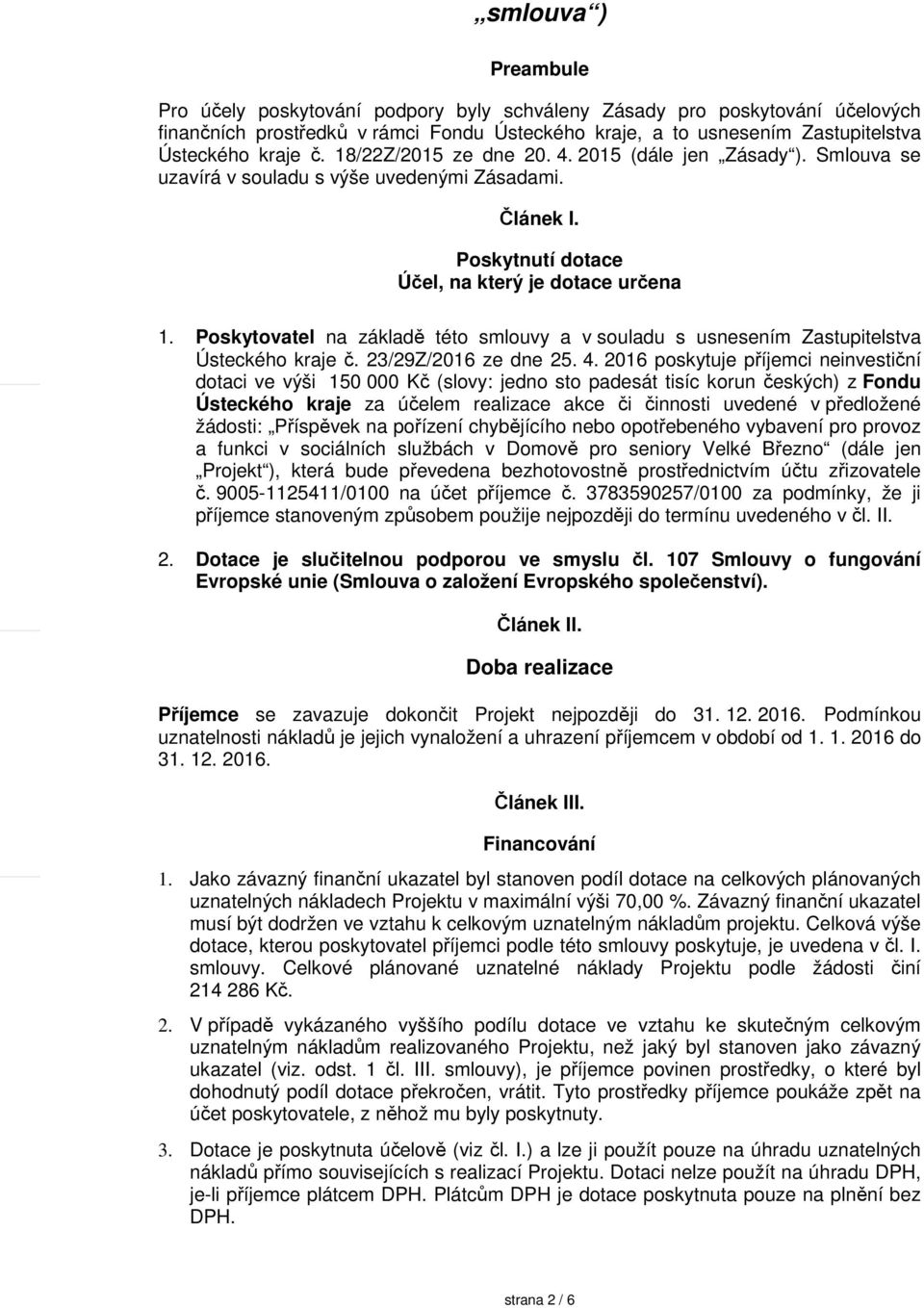 Poskytovatel na základě této smlouvy a v souladu s usnesením Zastupitelstva Ústeckého kraje č. 23/29Z/2016 ze dne 25. 4.