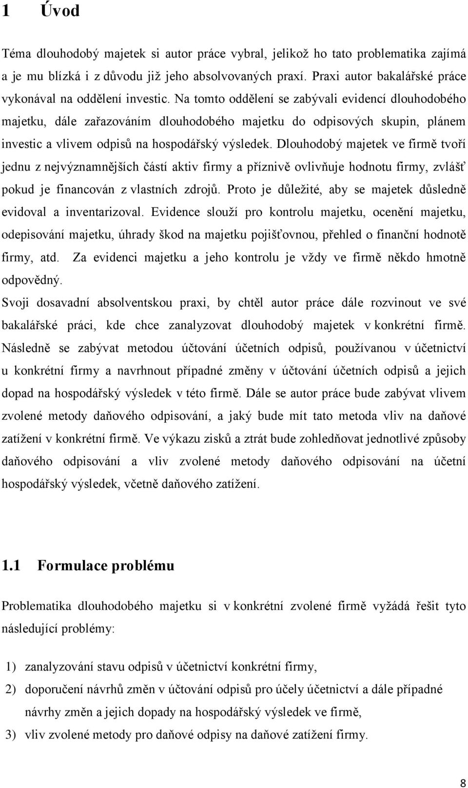 Na tomto oddělení se zabývali evidencí dlouhodobého majetku, dále zařazováním dlouhodobého majetku do odpisových skupin, plánem investic a vlivem odpisů na hospodářský výsledek.
