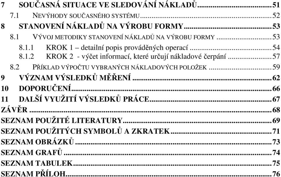 .. 57 8.2 PŘÍKLAD VÝPOČTU VYBRANÝCH NÁKLADOVÝCH POLOŽEK... 59 9 VÝZNAM VÝSLEDKŮ MĚŘENÍ... 62 1 DOPORUČENÍ... 66 11 DALŠÍ VYUŽITÍ VÝSLEDKŮ PRÁCE... 67 ZÁVĚR.