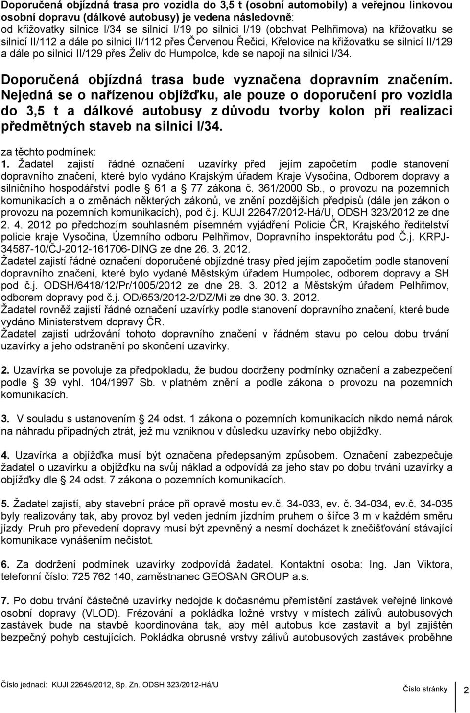 se napojí na silnici I/34. Doporučená objízdná trasa bude vyznačena dopravním značením.