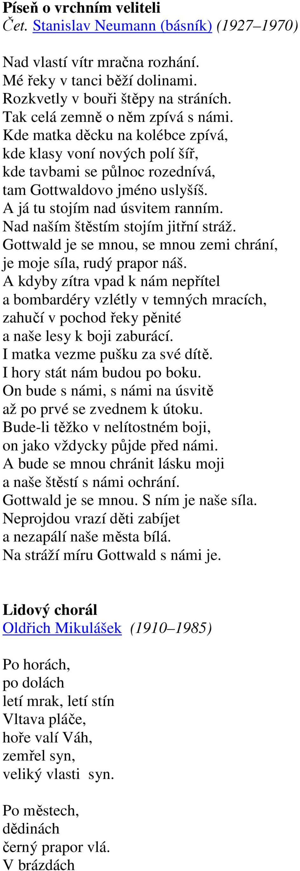 Nad naším štěstím stojím jitřní stráž. Gottwald je se mnou, se mnou zemi chrání, je moje síla, rudý prapor náš.