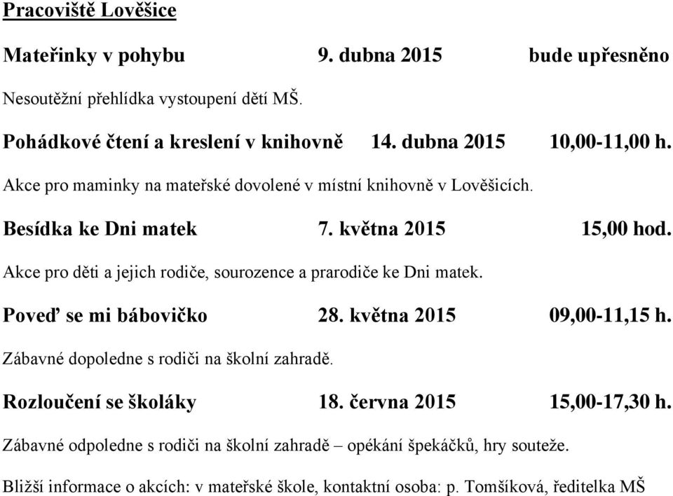 Akce pro děti a jejich rodiče, sourozence a prarodiče ke Dni matek. Poveď se mi bábovičko 28. května 2015 09,00-11,15 h. Zábavné dopoledne s rodiči na školní zahradě.